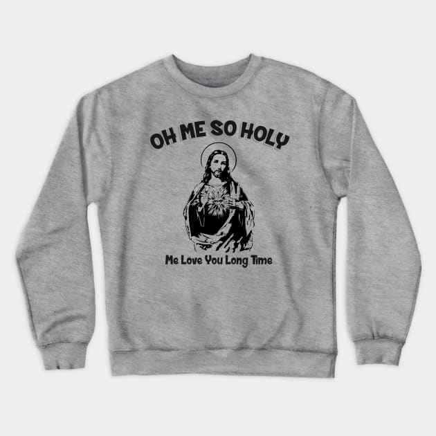 Oh Me So Holy Crewneck Sweatshirt by Alema Art